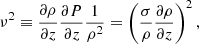 $$ \begin{aligned} \nu ^2 \equiv \frac{\partial \rho }{\partial z} \frac{\partial P}{\partial z} \frac{1}{\rho ^2} =\left( \frac{\sigma }{\rho } \frac{\partial \rho }{\partial z}\right)^2 , \end{aligned} $$