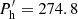 $ P^\prime_{\rm h}=274.8 $
