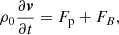 $$ \begin{aligned} \rho _0\frac{\partial {\boldsymbol{v}}}{\partial t}=F_{\rm p}+F_{B}, \end{aligned} $$