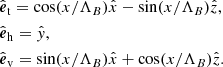 $$ \begin{aligned}&\hat{{\boldsymbol{e}}}_{\rm t} = \cos (x/\Lambda _B)\hat{x}-\sin (x/\Lambda _B)\hat{z},\nonumber \\&\hat{{\boldsymbol{e}}}_{\rm h} = \hat{{ y}},\nonumber \\&\hat{{\boldsymbol{e}}}_{\rm v} = \sin (x/\Lambda _B)\hat{x}+\cos (x/\Lambda _B)\hat{z}. \end{aligned} $$