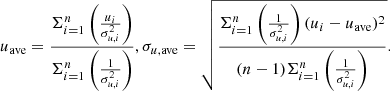 $$ \begin{aligned} u_{\mathrm{ave}} = \frac{\Sigma ^{n}_{i=1} \left( \frac{u_i}{\sigma _{u,i}^2} \right)}{\Sigma ^{n}_{i=1} \left( \frac{1}{\sigma _{u,i}^2} \right)}, \sigma _{u,\mathrm{ave}}= \sqrt{\frac{\Sigma ^{n}_{i=1} \left( \frac{1}{\sigma _{u,i}^2} \right)(u_i - u_{\mathrm{ave}})^2}{(n-1) \Sigma ^{n}_{i=1} \left( \frac{1}{\sigma _{u,i}^2} \right)}}. \end{aligned} $$