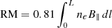 $ \text{ RM} = 0.81 \int_{0}^{L} n_e B_{\parallel} \, dl $