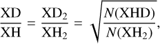 ${{{\rm{XD}}} \over {{\rm{XH}}}} = {{{\rm{X}}{{\rm{D}}_2}} \over {{\rm{X}}{{\rm{H}}_2}}} = \sqrt {{{N\left( {{\rm{XHD}}} \right)} \over {N\left( {{\rm{X}}{{\rm{H}}_2}} \right)}}} ,$