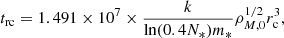 $$ \begin{aligned} t_{\rm rc}=1.491\times 10^7 \times \frac{k}{\ln (0.4N_{*})m_{*}}\rho _{M,0}^{1/2}r_{\rm c}^3, \end{aligned} $$