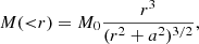 $$ \begin{aligned} M({ < }r) = M_0 \frac{r^3}{(r^2 + a^2)^{3/2}}, \end{aligned} $$