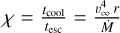 $\chi = {{{t_{{\rm{cool}}}}} \over {{t_{{\rm{esc}}}}}} = {{v_\infty ^4r} \over {\dot M}}$