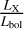${{{L_{\rm{X}}}} \over {{L_{{\rm{bol}}}}}}$