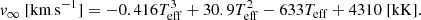 $$ \begin{aligned} v_{\infty }~[\mathrm{km\,s}^{-1}] = -0.416T_{\rm eff}^3 +30.9 T_{\rm eff}^2 -633 T_{\rm eff} +4310~[\mathrm{kK}]. \end{aligned} $$