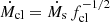 $ \dot{M}_{\mathrm{cl}} = \dot{M}_{\mathrm{s}}\,f_{\mathrm{cl}}^{-1/2} $