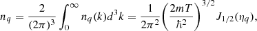 $$ \begin{aligned} n_q= \frac{2}{(2 \pi )^3}\int _0^\infty n_q(k) d^3 k = \frac{1}{2\pi ^2}\Bigg (\frac{2mT}{\hbar ^2} \Bigg )^{3/2} J_{1/2}(\eta _q), \end{aligned} $$