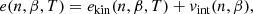 $$ \begin{aligned} e(n,\beta ,T)=e_{\mathrm{kin}}(n,\beta ,T)+v_{\mathrm{int}}(n,\beta ), \end{aligned} $$