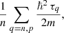 $$ \begin{aligned} \frac{1}{n} \sum _{q=n,p} \frac{\hbar ^2 \, \tau _q}{2m}, \end{aligned} $$