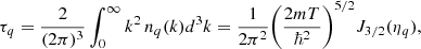 $$ \begin{aligned} \tau _q= \frac{2}{(2 \pi )^3}\int _0^\infty k^2 \, n_q(k) d^3 k = \frac{1}{2 \pi ^2}\Bigg ( \frac{2mT}{\hbar ^2} \Bigg )^{5/2} J_{3/2}(\eta _q), \end{aligned} $$