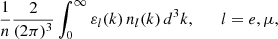 $$ \begin{aligned} \frac{1}{n} \frac{2}{(2 \pi )^3} \int _0^{\infty } \varepsilon _l(k) \, n_{l}(k) \, d^3k , \quad \quad l=e,\mu , \end{aligned} $$