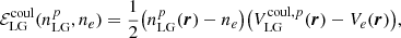 $$ \begin{aligned} \mathcal{E} ^{\mathrm{coul}}_{\mathrm{LG}}(n^p_{\mathrm{LG}}, n_e) = \frac{1}{2} \big (n^p_{\mathrm{LG}}(\boldsymbol{r}) - n_e \big ) \big ( V^{\mathrm{coul},p}_{\mathrm{LG}}(\boldsymbol{r}) - V_e(\boldsymbol{r}) \big ), \end{aligned} $$