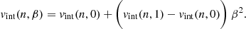 $$ \begin{aligned} v_{\mathrm{int}}(n,\beta )= v_{\mathrm{int}}(n,0)+ \bigg (v_{\mathrm{int}}(n,1)- v_{\mathrm{int}}(n,0)\bigg )~\beta ^2. \end{aligned} $$