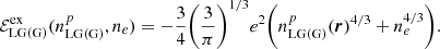 $$ \begin{aligned} \mathcal{E} ^{\mathrm{ex}}_{\mathrm{LG}(\mathrm{G})}(n^p_{\mathrm{LG}(\mathrm{G})}, n_e) = - \frac{3}{4} \Bigg (\frac{3}{\pi } \Bigg )^{1/3} e^2 \bigg ( n^p_{\mathrm{LG}(\mathrm{G})}(\boldsymbol{r})^{4/3} + n_e^{4/3} \bigg ). \end{aligned} $$
