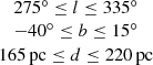 $ \begin{array}{c} 275^\circ \leq l \leq 335^\circ \\ -40^\circ \leq b \leq 15^\circ\\ 165\,\mathrm{pc} \leq d \leq 220\,\mathrm{pc} \end{array} $