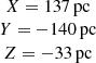 $ \begin{array}{c} X=137\,\mathrm{pc}\\ Y=-140\,\mathrm{pc}\\ Z=-33\,\mathrm{pc} \end{array} $