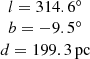 $ \begin{array}{c} l=314.6^\circ\\ b=-9.5^\circ \\ d=199.3\,\mathrm{pc} \end{array} $