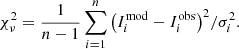 $$ \begin{aligned} \chi ^2_{\nu } = \frac{1}{n-1} \sum _{i=1}^n {\left( I_i^\mathrm{mod} - I_i^\mathrm{obs} \right)^2}/{ \sigma _i^2} .\end{aligned} $$