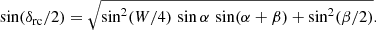 $$ \begin{aligned} \sin (\delta _{\rm rc}/2) = \sqrt{ \sin ^2 (W/4) \, \sin \alpha \, \sin ( \alpha + \beta ) + \sin ^2 (\beta /2) } . \end{aligned} $$