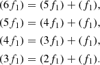 $$ \begin{aligned} (6f_1)&= (5f_1) + (f_1), \\ (5f_1)&= (4f_1) + (f_1), \\ (4f_1)&= (3f_1) + (f_1), \\ (3f_1)&= (2f_1) + (f_1). \end{aligned} $$