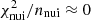 $ {\chi^{2}_{\mathrm{nui}}/n_{\mathrm{nui}}}\approx 0 $