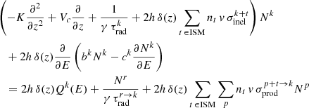 $$ \begin{aligned}&\left( -K \frac{\partial ^2}{\partial z^2} +V_c \frac{\partial }{\partial z} + \frac{1}{\gamma \,\tau ^k_{\rm rad}} + 2h\,\delta (z) \sum _{t\,\in \mathrm {ISM}} n_t\,v\,\sigma ^{k+t}_{\rm inel}\right) N^k \nonumber \\&\quad + 2h\,\delta (z)\frac{\partial }{\partial E}\left( b^k N^k - c^k \frac{\partial N^k}{\partial E}\right)\nonumber \\&\quad = 2h\,\delta (z) Q^k(E) + \frac{N^r}{\gamma \,\tau ^{r\rightarrow k}_{\rm rad}} + 2h\,\delta (z) \sum _{t\,\in \mathrm {ISM}} \sum _p n_t\,v\,\sigma ^{p+t\rightarrow k}_{\rm prod}N^p \end{aligned} $$