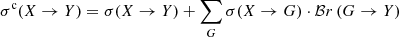 $ \sigma^{\mathrm{c}}(X\to Y) = \sigma(X\to Y) +\sum_G\sigma(X\to G)\cdot {\cal B}r\,(G\to Y) $