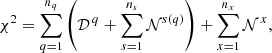 $$ \begin{aligned}&\chi ^2 = \sum _{q=1}^{n_q} \left( \mathcal{D}^{\,q} + \sum _{s=1}^{n_s} \mathcal{N}^{s(q)}\right) + \sum _{x=1}^{n_x}\mathcal{N}^{\,x},\end{aligned} $$