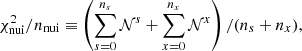 $$ \begin{aligned} {\chi ^{2}_{\rm nui}/n_{\rm nui}} \equiv \left(\sum _{s=0}^{n_s}\mathcal{N}^s + \sum _{x=0}^{n_x}\mathcal{N}^{x}\right)/(n_s+n_x), \end{aligned} $$
