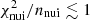 $ {\chi^{2}_{\mathrm{nui}}/n_{\mathrm{nui}}}\lesssim 1 $