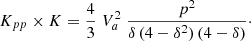 $$ \begin{aligned} K_{pp}\times K= \frac{4}{3}\;V_a^2\;\frac{p^2}{\delta \,(4-\delta ^2)\,(4-\delta )}\cdot \end{aligned} $$