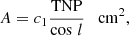 $$ \begin{aligned}&A = c_{1} \frac{\mathrm{TNP}}{\cos \,l} \quad \mathrm{cm^{2}}, \end{aligned} $$