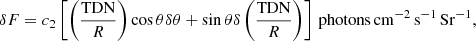 $$ \begin{aligned} \delta F = c_{2} \left[\left(\frac{\mathrm{TDN}}{R}\right)\cos \theta \delta \theta + \sin \theta \delta \left(\frac{\mathrm{TDN}}{R}\right)\right] \,\mathrm{photons\,cm^{-2}\,s^{-1}\,Sr^{-1}}, \end{aligned} $$