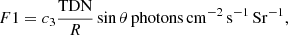 $$ \begin{aligned} F1 = c_{3} \frac{\mathrm{TDN}}{R} \sin \theta \, \mathrm{photons\,cm^{-2}\,s^{-1}\,Sr^{-1}}, \end{aligned} $$
