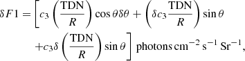 $$ \begin{aligned} \delta F1 =&\left[c_{3} \left(\frac{\mathrm{TDN}}{R}\right)\cos \theta \delta \theta + \left(\delta c_{3} \frac{\mathrm{TDN}}{R}\right) \sin \theta \right.\nonumber \\&\left.+ c_{3} \delta \left(\frac{\mathrm{TDN}}{R}\right)\sin \theta \right] \, \mathrm{photons\,cm^{-2}\,s^{-1}\,Sr^{-1}}, \end{aligned} $$