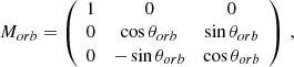 $$ \begin{aligned} M_{orb}&= \left( \begin{array}{ccc} 1&0&0 \\ 0&\cos \theta _{orb}&\sin \theta _{orb} \\ 0&-\sin \theta _{orb}&\cos \theta _{orb} \end{array} \right)\,, \end{aligned} $$