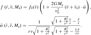 $$ \begin{aligned}&f\left(\bar{r},\bar{v},M_{\rm s}\right)=f_0(\bar{v}) \left(1+ \frac{2G M_{\rm s}}{v_0^2} \left(\bar{v}+\bar{v}_{\rm s}\right) \cdot \bar{\alpha }\right) , \\&\bar{\alpha }\left(\bar{r},\bar{v},M_{\rm s}\right)=\frac{1}{r v \sqrt{1+\frac{R_{\rm s}^2}{r^2}}} \frac{\sqrt{1+\frac{R_{\rm s}^2}{r^2}} \frac{\bar{v}}{v}-\frac{\bar{r}}{r}}{\sqrt{1+\frac{R_{\rm s}^2}{r^2}}-\frac{\bar{v}\cdot \bar{r}}{r v}} .\nonumber \end{aligned} $$
