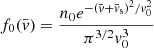 $ f_0(\bar{v})=\frac{n_0 e^{-\left(\bar{v}+\bar{v}_{\mathrm{s}}\right)^2/v_0^2}}{\pi^{3/2} v_0^3} $