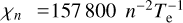 ${\chi _n} = 157800{n^{ - 2}}T_{\rm{e}}^{ - 1}$