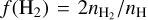 $f\left( {{{\rm{H}}_2}} \right) = 2{n_{{{\rm{H}}_2}}}/{n_{\rm{H}}}$