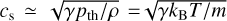 ${c_{\rm{s}}} \simeq \sqrt {\gamma {p_{{\rm{th}}}}/\rho } = \sqrt {\gamma {k_{\rm{B}}}T/m} $