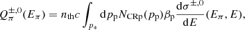 $$ \begin{aligned} Q_{\pi }^{\pm ,0}(E_{\pi }) = n_{\rm th} c \int _{p_{*}} \mathrm{d}p_{\rm p} N_{\rm CRp}(p_{\rm p}) \beta _{\rm p} \frac{\mathrm{d}\sigma ^{\pm ,0}}{\mathrm{d}E}(E_{\pi },E), \end{aligned} $$