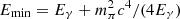 $ E_{\mathrm{min}} = E_{\gamma} + m_{\pi}^{2}c^4/(4E_{\gamma}) $