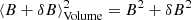 $ \langle{B} + \delta B \rangle^2_{\rm Volume} = {B}^2 + \delta B^2 $