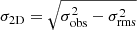 $ \sigma_{\mathrm{2D}}=\sqrt{\sigma^2_{\mathrm{obs}} - \sigma^2_{\mathrm{rms}}} $