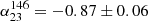 $ \alpha_{23}^{146}=-0.87\pm0.06 $
