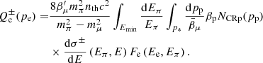 $$ \begin{aligned} Q_{\rm e}^{\pm }(p_{\rm e}) =&\frac{8 \beta _{\mu }^{\prime } m_{\pi }^{2} n_{\rm th} c^{2}}{m_{\pi }^{2}-m_{\mu }^{2}} \int _{E_{\min }} \frac{\mathrm{d}E_{\pi }}{E_{\pi }} \int _{p_{*}} \frac{\mathrm{d} p_{\rm p}}{\bar{\beta }_{\mu }} \beta _{\rm p} N_{\rm CRp}(p_{\rm p}) \nonumber \\&\times \frac{\mathrm{d} \sigma ^{\pm }}{\mathrm{d} E}\left(E_{\pi }, E\right) F_{\rm e}\left(E_{\rm e}, E_{\pi }\right). \end{aligned} $$